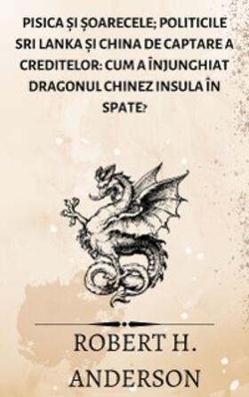 Anderson |  Pisica ?i ?oarecele; Politicile Sri Lanka ?i China de captare a creditelor: cum a înjunghiat dragonul chinez insula în spate? | eBook | Sack Fachmedien