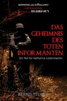 Teuber / Hey |  Das Geheimnis des toten Informanten - Ein Fall für Katharina Ledermacher: Ein Berlin-Krimi | eBook | Sack Fachmedien