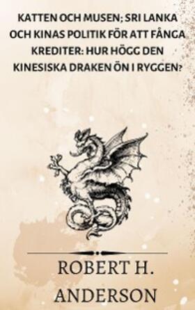 Anderson |  Katten och Musen; Sri Lanka och Kinas politik för att fånga krediter: hur högg den kinesiska draken ön i ryggen? | eBook | Sack Fachmedien