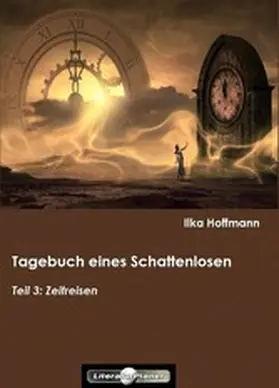 Hoffmann |  Tagebuch eines Schattenlosen: Teil 3: Zeitreisen | eBook | Sack Fachmedien