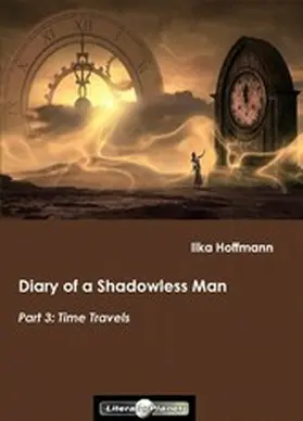 Hoffmann |  Diary of a Shadowless Man: Part 3: Time Travels | eBook | Sack Fachmedien