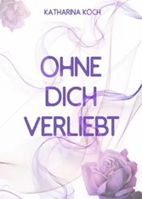 Koch |  Ohne dich verliebt | eBook | Sack Fachmedien