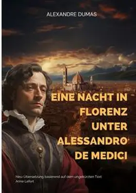 Dumas / Lefort |  Eine Nacht in Florenz unter Alessandro de Medici | Buch |  Sack Fachmedien