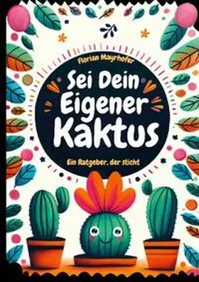 Mayrhofer |  Sei dein eigener Kaktus | Buch |  Sack Fachmedien