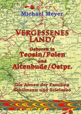 Meyer |  Vergessenes Land? Geboren in Teosin/Polen und Altenbude/Ostpreussen | Buch |  Sack Fachmedien