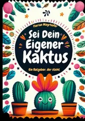 Mayrhofer |  Sei dein eigener Kaktus | eBook | Sack Fachmedien