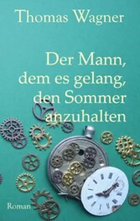 Wagner |  Der Mann, dem es gelang, den Sommer anzuhalten | eBook | Sack Fachmedien