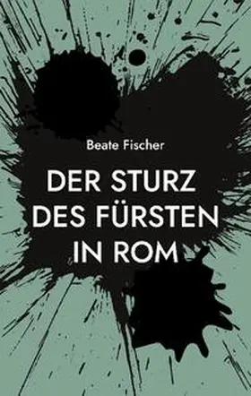 Fischer |  Der Sturz des Fürsten in Rom | Buch |  Sack Fachmedien