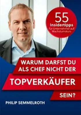 Semmelroth |  Warum darfst du als Chef nicht der Topverkäufer sein? | eBook | Sack Fachmedien