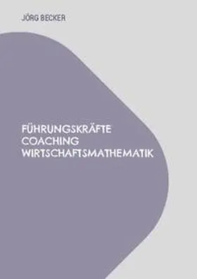 Becker |  Führungskräfte Coaching Wirtschaftsmathematik | Buch |  Sack Fachmedien