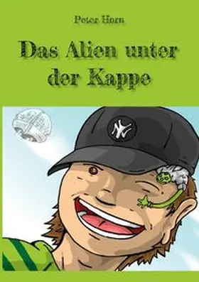 Horn |  Das Alien unter der Kappe | Buch |  Sack Fachmedien