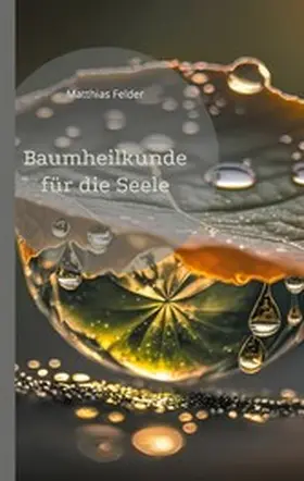 Felder |  Baumheilkunde für die Seele | eBook | Sack Fachmedien