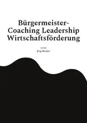 Becker |  Bürgermeister-Coaching Leadership Wirtschaftsförderung | Buch |  Sack Fachmedien