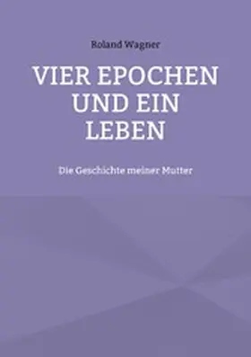 Wagner |  Vier Epochen und ein Leben | eBook | Sack Fachmedien