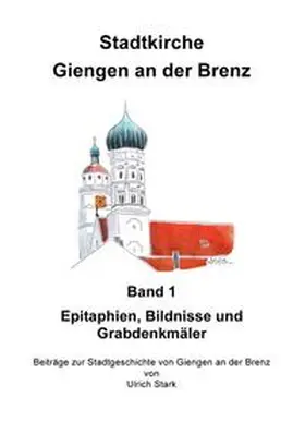 Stark |  Beiträge zur Stadtgeschichte von Giengen an der Brenz / Stadtkirche Giengen an der Brenz -1- | Buch |  Sack Fachmedien