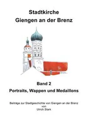 Stark |  Beiträge zur Stadtgeschichte von Giengen an der Brenz / Stadtkirche Giengen an der Brenz -2- | Buch |  Sack Fachmedien