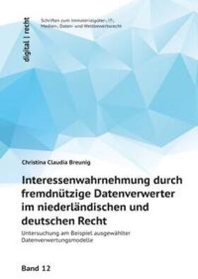 Breunig |  digital | recht Schriften zum Immaterialgüter-, IT-, Medien-, Daten- und Wettbewerbsrecht / Interessenwahrnehmung durch fremdnützige Datenverwerter im niederländischen und deutschen Recht | Buch |  Sack Fachmedien