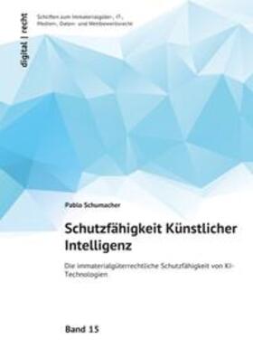 Schumacher |  digital | recht Schriften zum Immaterialgüter-, IT-, Medien-, Daten- und Wettbewerbsrecht / Schutzfähigkeit Künstlicher Intelligenz | Buch |  Sack Fachmedien