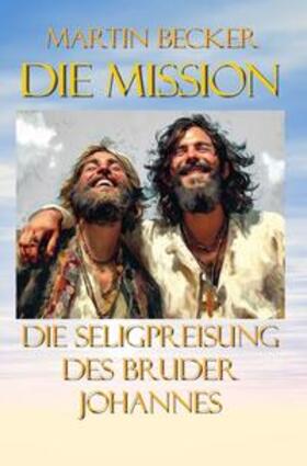Becker |  Die Mission Die Seligpreisung des Bruder Johannes | Buch |  Sack Fachmedien