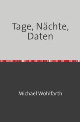 Wohlfarth |  Tage, Nächte, Daten | Buch |  Sack Fachmedien