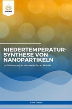 Peters |  Niedertemperatursynthese von Nanopartikeln zur Verbesserung der photokatalytischen Aktivität | Buch |  Sack Fachmedien