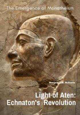 Roberts |  Light of Aten: Echnaton's Revolution | eBook | Sack Fachmedien