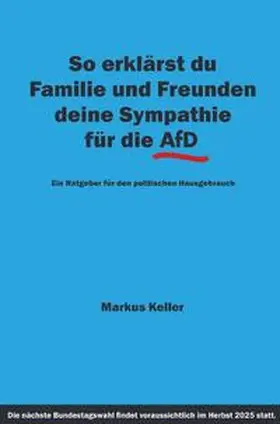 Keller |  So erklärst du Familie und Freunden deine Sympathie für die AfD | Buch |  Sack Fachmedien