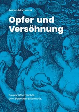 Adamaszek |  Trilogie 2021 / Opfer und Versöhnung. Die unreifen Früchte vom Baum der Erkenntnis | Buch |  Sack Fachmedien