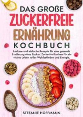 Hoffmann |  Das große Zuckerfreie Ernährung Kochbuch | Buch |  Sack Fachmedien