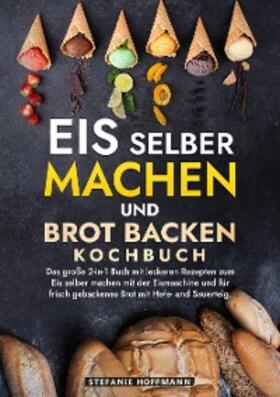 Hoffmann |  Eis selber machen und Brot backen Kochbuch | eBook | Sack Fachmedien