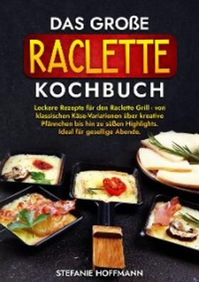Hoffmann |  Das große Raclette Kochbuch | eBook | Sack Fachmedien