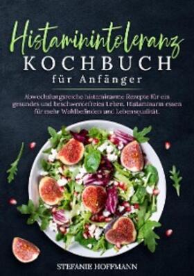 Hoffmann |  Histaminintoleranz Kochbuch für Anfänger | eBook | Sack Fachmedien