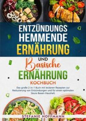 Hoffmann |  Entzündungshemmende Ernährung und Basische Ernährung Kochbuch | Buch |  Sack Fachmedien