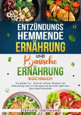 Hoffmann |  Entzündungshemmende Ernährung und Basische Ernährung Kochbuch | eBook | Sack Fachmedien
