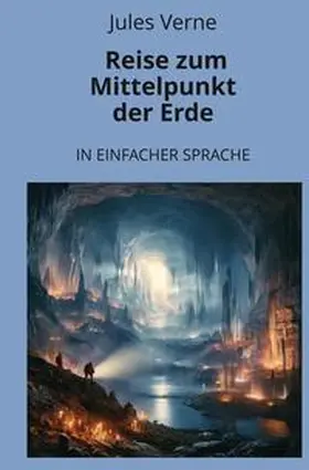 Verne / Graf |  Reise zum Mittelpunkt der Erde: In Einfacher Sprache | Buch |  Sack Fachmedien