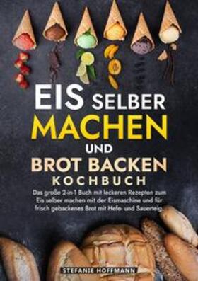 Hoffmann |  Eis selber machen und Brot backen Kochbuch | Buch |  Sack Fachmedien
