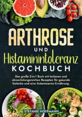 Hoffmann |  Arthrose und Histaminintoleranz Kochbuch | eBook | Sack Fachmedien
