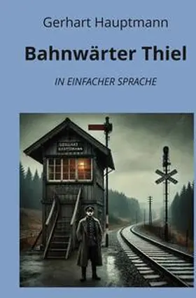 Hauptmann / Graf |  Bahnwärter Thiel: In Einfacher Sprache | Buch |  Sack Fachmedien