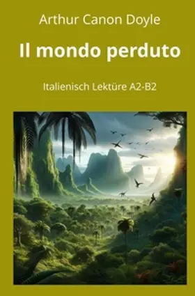 Doyle / Graf / Zagolin |  Il mondo perduto: Italienisch Lektüre A2 - B2 | Buch |  Sack Fachmedien