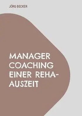 Becker |  Manager Coaching einer REHA-Auszeit | Buch |  Sack Fachmedien