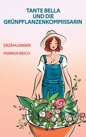 Reich |  Tante Bella und die Grünpflanzenkommissarin | Buch |  Sack Fachmedien