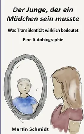 Schmidt |  Der Junge, der ein Mädchen sein musste | Buch |  Sack Fachmedien