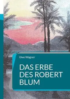 Wagner |  Das Erbe des Robert Blum | Buch |  Sack Fachmedien