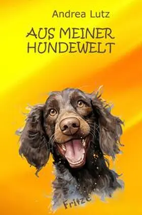 Lutz |  Aus meiner Hundewelt | Buch |  Sack Fachmedien