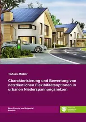 Müller |  Neue Energie aus Wuppertal / Charakterisierung und Bewertung von netzdienlichen Flexibilitätsoptionen in urbanen Niederspannungsnetzen | Buch |  Sack Fachmedien