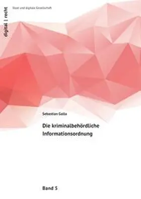 Golla |  digital | recht – Staat und digitale Gesellschaft / Die kriminalbehördliche Informationsordnung | Buch |  Sack Fachmedien