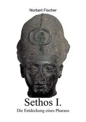 Fischer |  Sethos I. Die Entdeckung eines Pharaos | Buch |  Sack Fachmedien