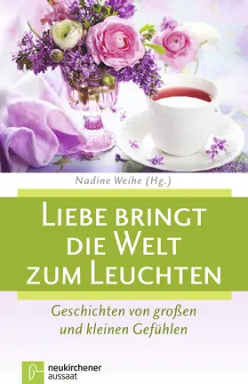 Weihe |  Liebe bringt die Welt zum Leuchten | Buch |  Sack Fachmedien