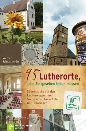 Schwanfelder |  95 Lutherorte, die Sie gesehen haben müssen | Buch |  Sack Fachmedien