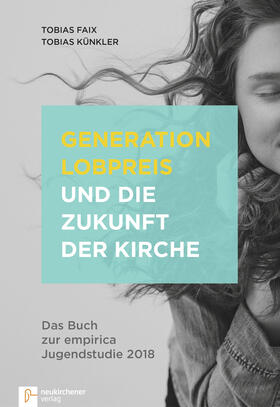 Faix / Künkler |  Faix, T: Generation Lobpreis und die Zukunft der Kirche | Buch |  Sack Fachmedien